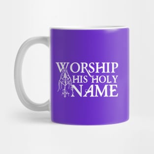 Worship His Holy Name Mug